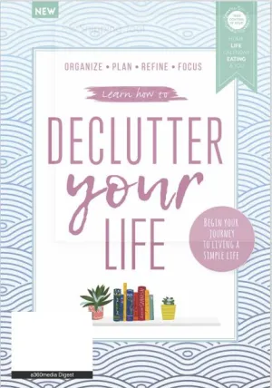 Learn How to Declutter Your Life - Begin Your Journey To Living A Simple Life: Organize, Plan, Refine and Focus! (Digest Size)